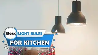 Top 5 Best Light Bulbs for Kitchen Reviews 2023 [RANKED]