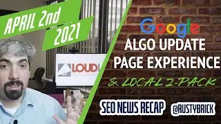 Google Algorithm Update, Page Experience FAQs, Google News Failures & Less Of A Local Pack