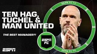 Erik ten Hag says Man United spoke with Thomas Tuchel, but already have the best manager | ESPN FC