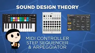 MIDI controllers, Step Sequencers and Arpeggiators - Sound Design Theory