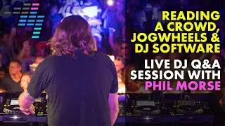 Reading a crowd, jogwheel types, DJ software [Live DJ Q&A Session with Phil Morse]