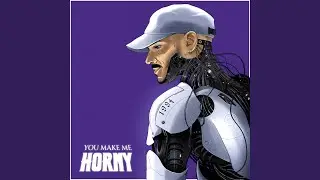 You Make Me Horny