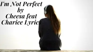 I'm Not Perfect by Cheesa feat Charice Lyrics