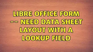 Libre Office form -- need data sheet layout with a lookup field