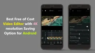 Best Free of Cost Video Editor with 4K resolution Saving Option for Android.