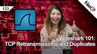 Wireshark 101: TCP Retransmissions and Duplicates, HakTip 133