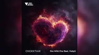 CHOKKTAW - Fire with Fire (feat. Violyt)