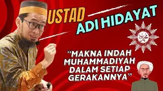 UST ADI HIDAYAT - MAKNA INDAH MUHAMMADIYAH DALAM SETIAP GERAKANNYA