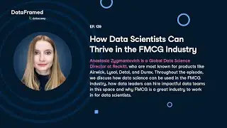 #139 How Data Scientists Can Thrive in the FMCG Industry (with Anastasia Zygmantovich)