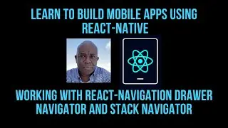 React Native Mobile Apps, Working with React-Navigation DrawerNavigator and StackNavigator