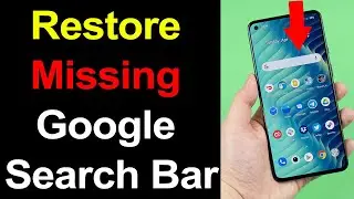 How to fix Google search bar missing from home screen on android Phone? - Smart Enough