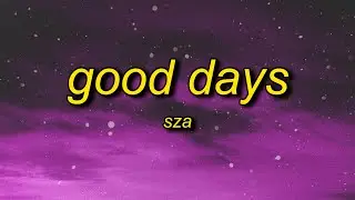 SZA - Good Days (Lyrics) | i dont miss no ex i dont miss no texts i choose not to respond