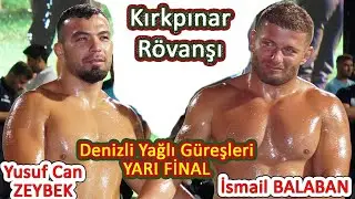 Kırkpınar rövanşı Denizli'de yapıldı: Yusuf Can Zeybek - İsmail Balaban Yarı Final Güreşi