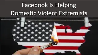 Facebook Is Helping Domestic Violent Extremists