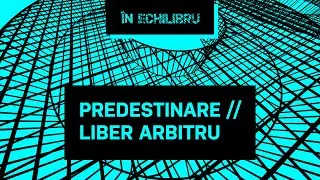 În Echilibru / Predestinare și liber arbitru / Rei Abrudan