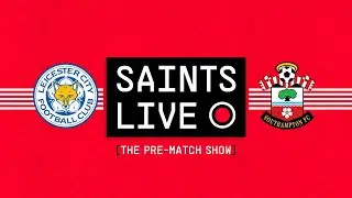 SAINTS LIVE: The Pre-Match Show | Leicester City vs Southampton