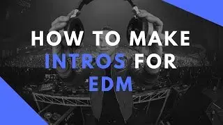 How To Make An Intro For EDM Theory