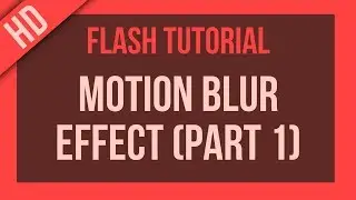 Flash Tutorial: Motion Blur Effect (Part 1)