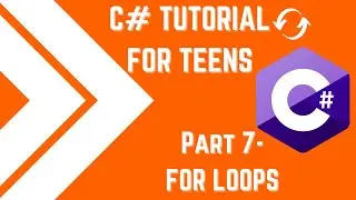 C# Tutorial for Teens Pt.7 - For Loops