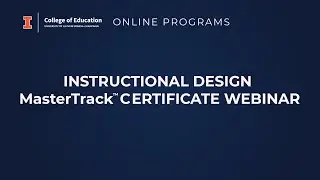 Education at Illinois - Online Programs, Instructional Design MasterTrack Certificate Webinar