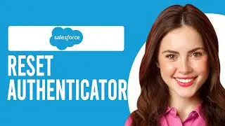 How To Reset The Salesforce Authenticator (Guide To Manage Users Multi-Factor Authentication)