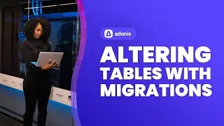 Lets Learn AdonisJS 5: Ep 5.2 - Altering Database Tables with Migrations