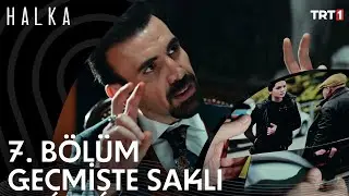 Baharın Geçmişinde Ne Saklı? - Halka 7. Bölüm