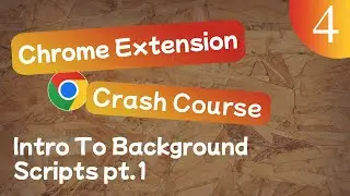 Chrome Extension Crash Course Lesson #4 - Intro To Background Scripts pt.1