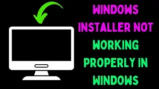 How to Fix Windows Installer Not Working Properly in Windows 11