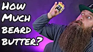 Beard Butter - How Much Should You Use!?