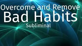 Overcome and remove Bad Habits Subliminal