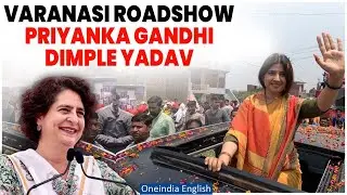 Priyanka Gandhi-Dimple Yadav Live in Varanasi, UP | Lok Sabha Election 2024 | Oneindia News