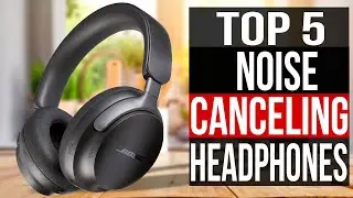 TOP 5: Best Noise Canceling Headphones 2024