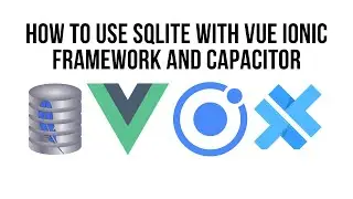 Ionic Vue SQLite With  Ionic Framework, and Capacitor