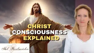 How you access Christ Consciousness | Mel Rentmeister