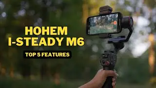 Hohem I-Steady M6 Kit: The Top 5 Features