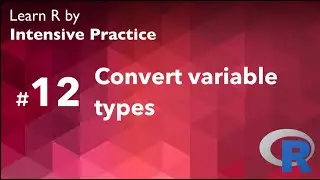 R Tutorial 12: Converting one variable type to another