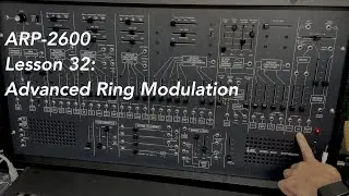 ARP-2600 tutorial Lesson 32: Advanced Ring Modulation